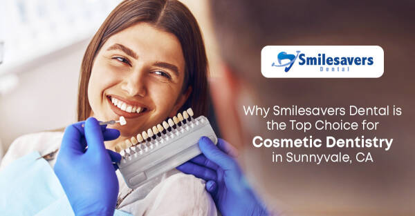 Why Smilesavers Dental is the Top Choice for Cosmetic Dentistry in Sunnyvale